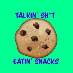 Talkin' Shit + Eatin' Snacks