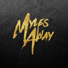 MYLES AWAY