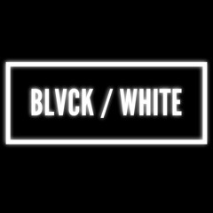 BLVCK / WHITE