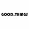 GOOD.THINGS