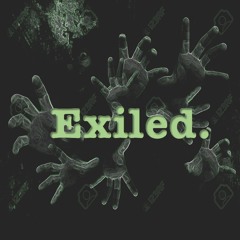 Exiled.