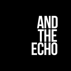 And The Echo