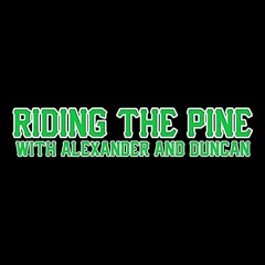Riding the Pine with Alexander and Duncan