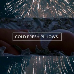 Cold Fresh Pillows.