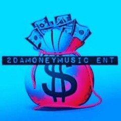 2DaMoneyMusic ent.