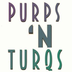 Purps 'N Turqs.