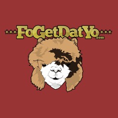 FoGetDatYo  Podcast!