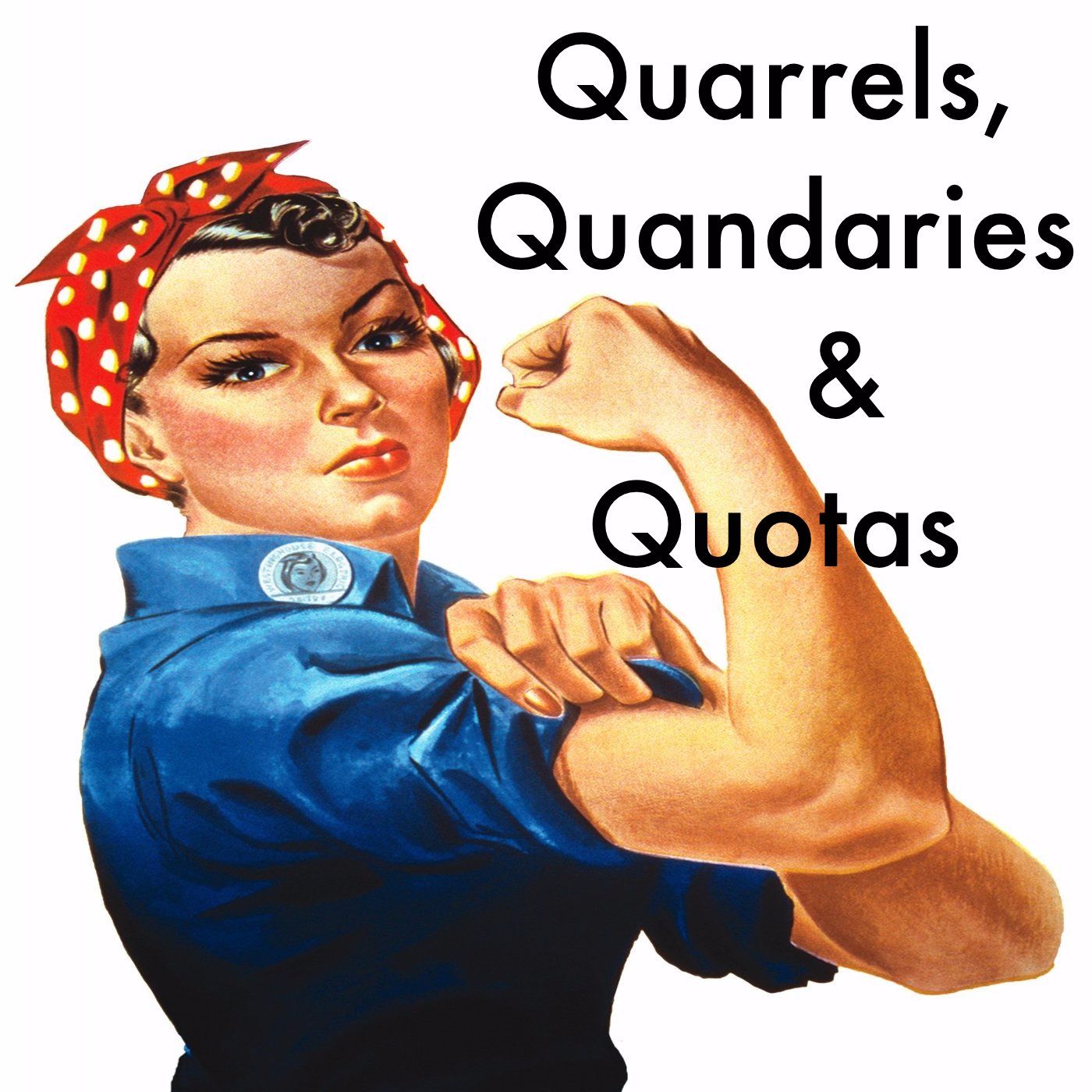 Quarrels, Quandaries & Quotas