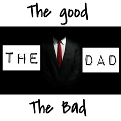 The Good, The Bad, The Dad