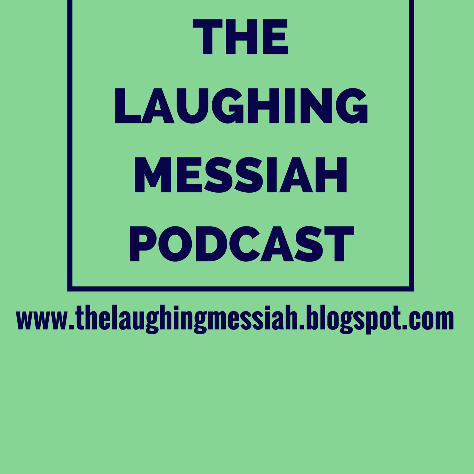The Laughing Messiah Podcast
