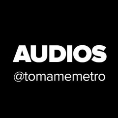 @tomamemetro | audios