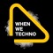 When We Techno