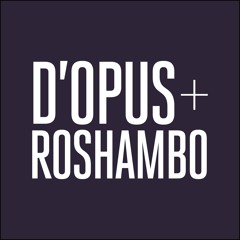 D'Opus & Roshambo