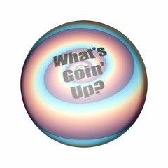 What's Goin' Up? Podcast