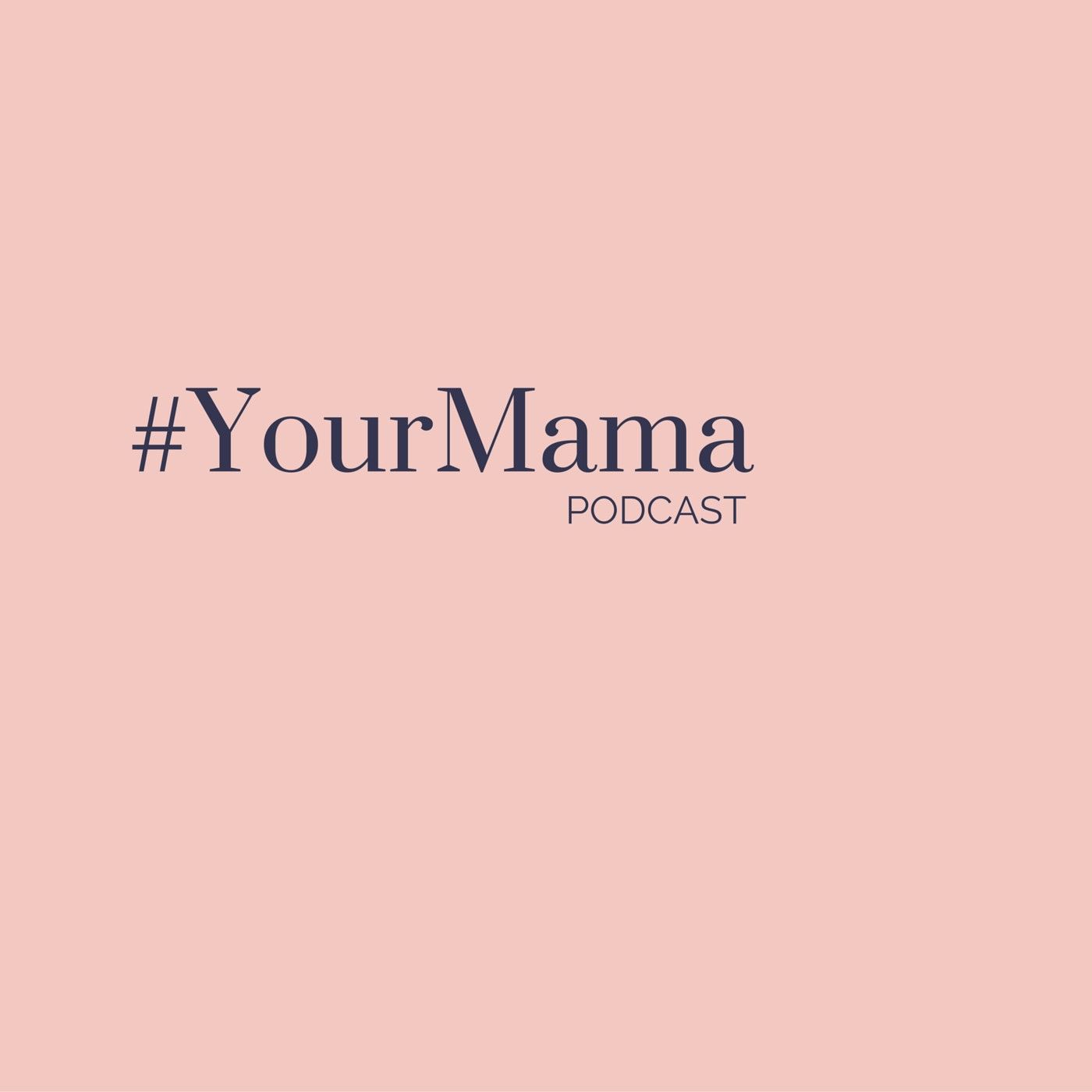 Your Mama Podcast