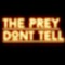 The Prey Dont Tell