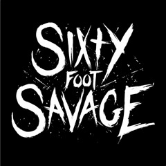 Sixty Foot Savage