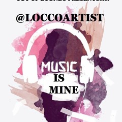 LOCCOARTIST MUSIC IS MINE OUT NOW!!
