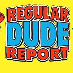 Regular Dude Report
