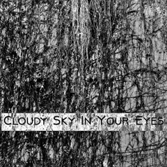 Cloudy Sky in Your Eyes