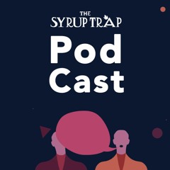 The Syrup Trap Pod Cast