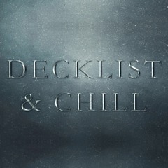 Decklist & Chill