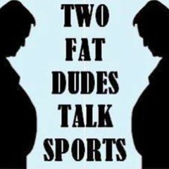 Two Fat Dudes Talk Sports