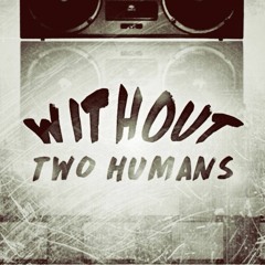 Without Two Humans [OFFICIAL]