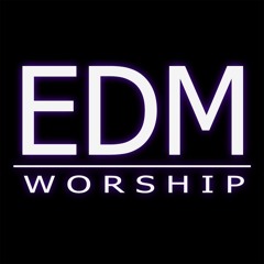 EDM WORSHIP