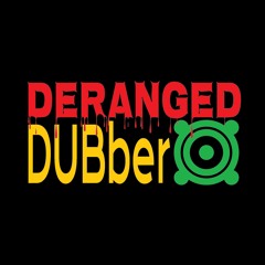 Deranged DUBber