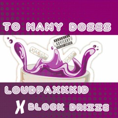 Too Many Doses Ft. Block Drizze
