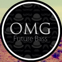 OMG | Future Bass | Trap | ʀᴇᴘᴏsᴛ