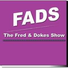 The Fred & DokesShow (aka FADS)