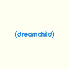(dreamchild) 2