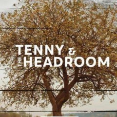 Tenny and the Headroom