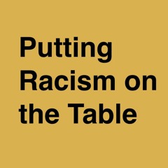 Putting Racism on the Table Podcast Series