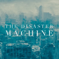 The Disaster Machine