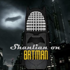 Shanlian on Batman: Episode 192 with Mark Hughes