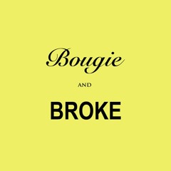 Bougie and Broke