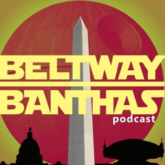 Beltway Banthas: Star Wars Podcast