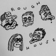 Rough House
