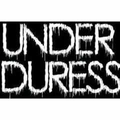 Under Duress