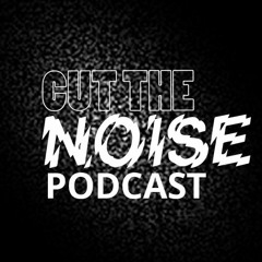 Cut the Noise! Podcast