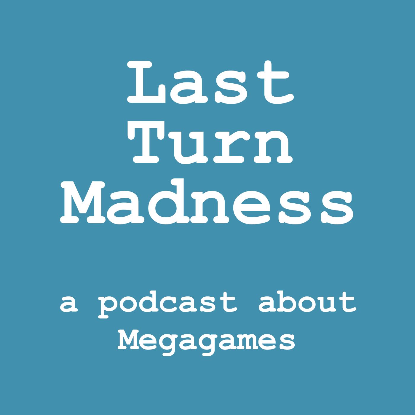 Last Turn Madness: a podcast about Megagames