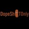 DopeSh#tOnly