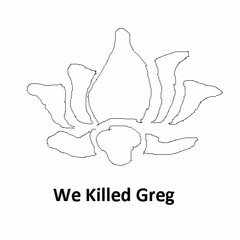 We Killed Greg