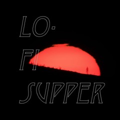 Lo-Fi Supper