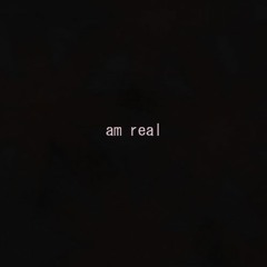 am real