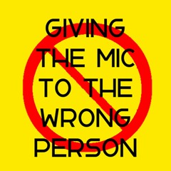 Giving the Mic to the Wrong Person Podcast