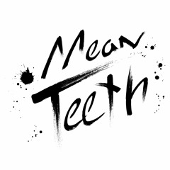 Mean Teeth